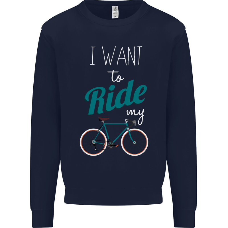 I Want to Ride My Bike Cycling Cyclist Kids Sweatshirt Jumper Navy Blue