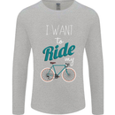 I Want to Ride My Bike Cycling Cyclist Mens Long Sleeve T-Shirt Sports Grey