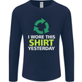 I Wore This Yesterday Funny Environmental Mens Long Sleeve T-Shirt Navy Blue