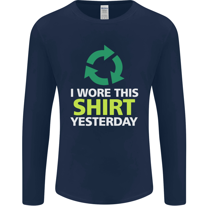 I Wore This Yesterday Funny Environmental Mens Long Sleeve T-Shirt Navy Blue