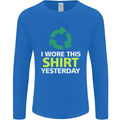 I Wore This Yesterday Funny Environmental Mens Long Sleeve T-Shirt Royal Blue