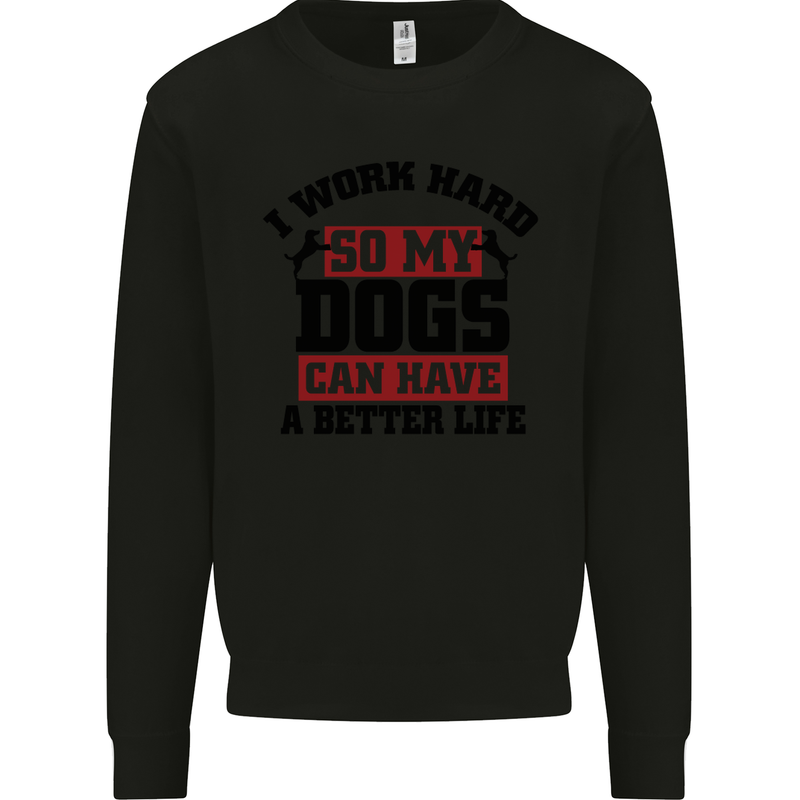 I Work Hard So My Dogs Better Life Funny Kids Sweatshirt Jumper Black