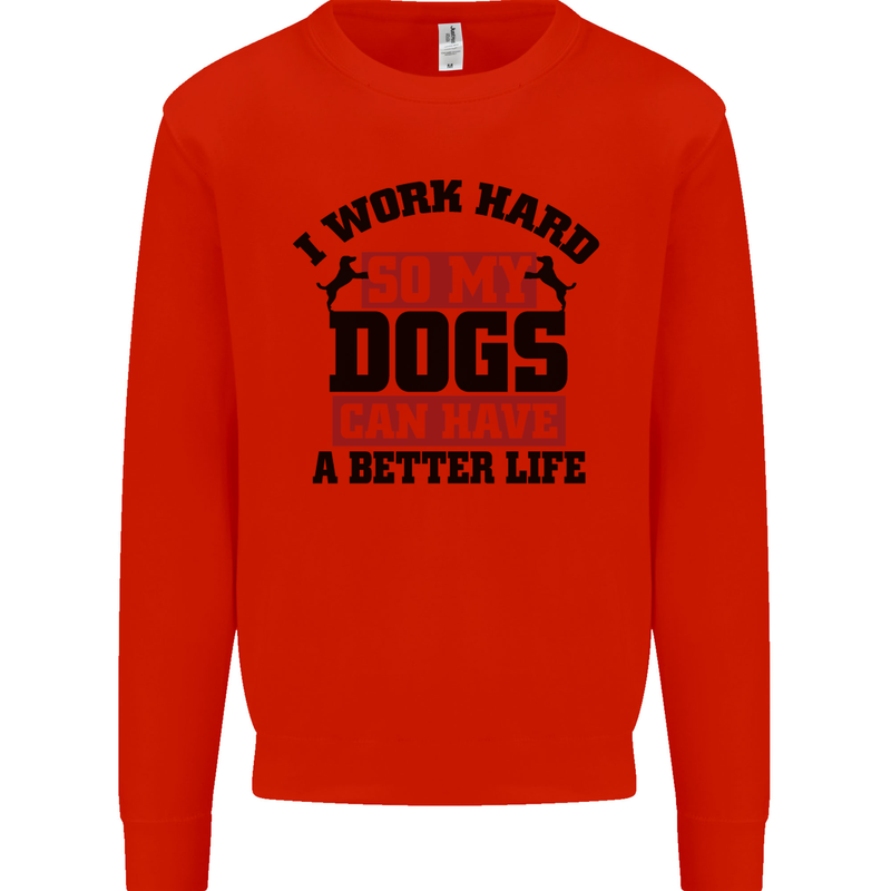 I Work Hard So My Dogs Better Life Funny Kids Sweatshirt Jumper Bright Red