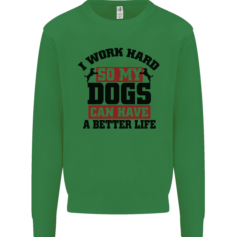 I Work Hard So My Dogs Better Life Funny Kids Sweatshirt Jumper Irish Green