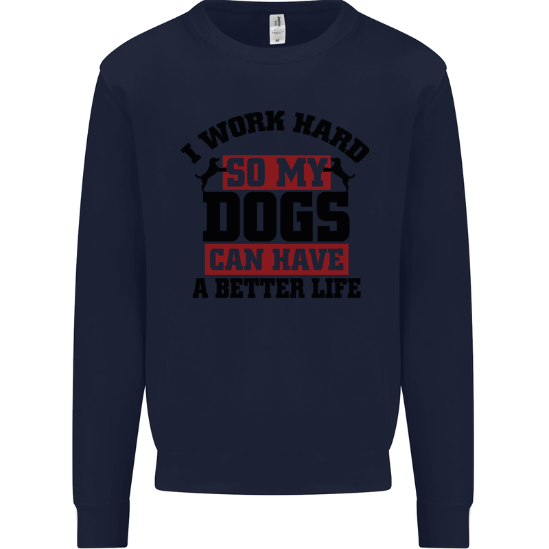 I Work Hard So My Dogs Better Life Funny Kids Sweatshirt Jumper Navy Blue