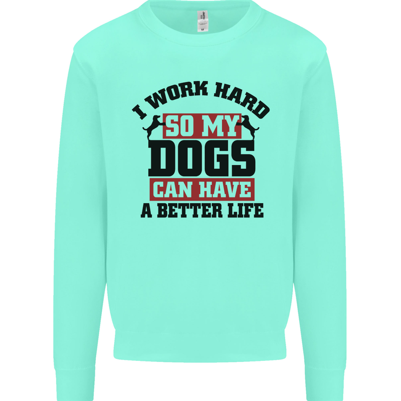 I Work Hard So My Dogs Better Life Funny Kids Sweatshirt Jumper Peppermint