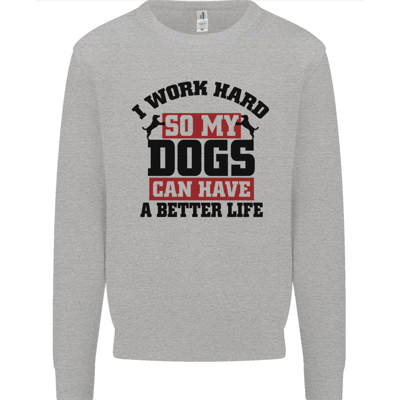 I Work Hard So My Dogs Better Life Funny Kids Sweatshirt Jumper Sports Grey