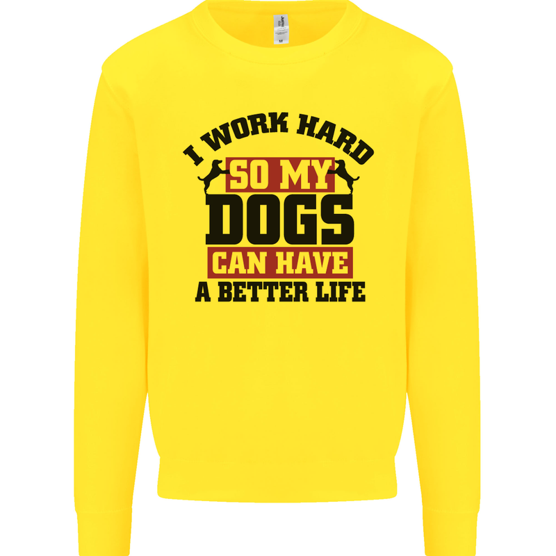 I Work Hard So My Dogs Better Life Funny Kids Sweatshirt Jumper Yellow