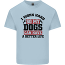 I Work Hard So My Dogs Better Life Funny Kids T-Shirt Childrens Light Blue