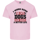 I Work Hard So My Dogs Better Life Funny Kids T-Shirt Childrens Light Pink