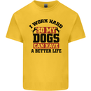 I Work Hard So My Dogs Better Life Funny Kids T-Shirt Childrens Yellow