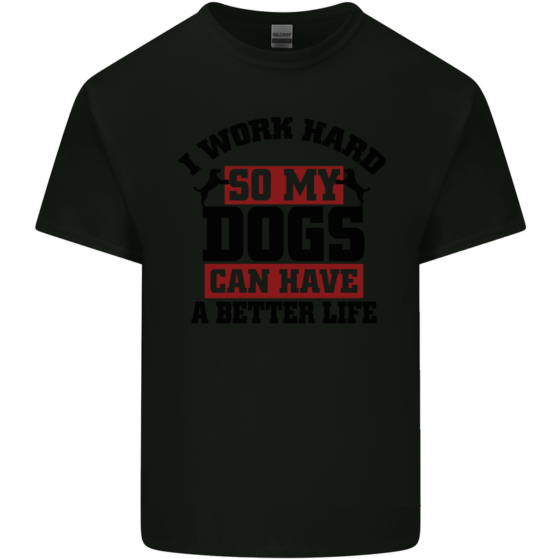 I Work Hard So My Dogs Better Life Funny Mens Cotton T-Shirt Tee Top Black