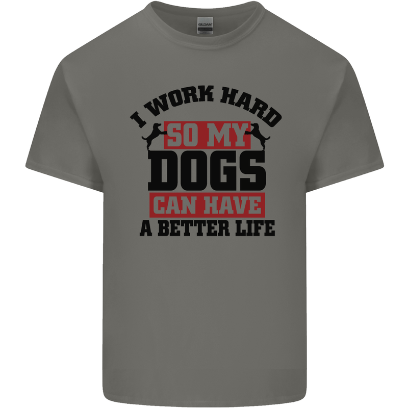 I Work Hard So My Dogs Better Life Funny Mens Cotton T-Shirt Tee Top Charcoal