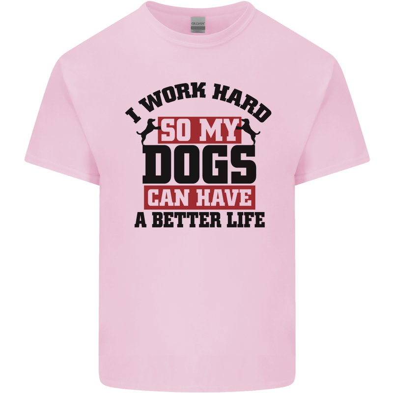 I Work Hard So My Dogs Better Life Funny Mens Cotton T-Shirt Tee Top Light Pink