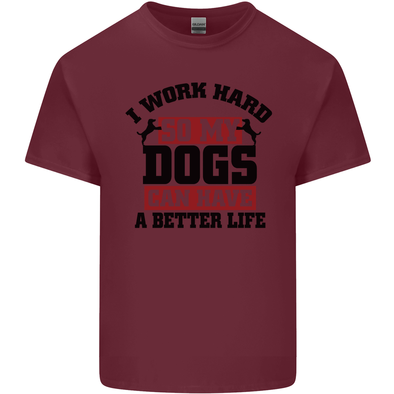 I Work Hard So My Dogs Better Life Funny Mens Cotton T-Shirt Tee Top Maroon