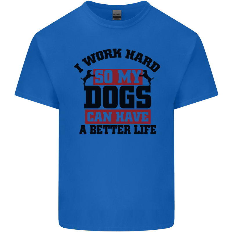 I Work Hard So My Dogs Better Life Funny Mens Cotton T-Shirt Tee Top Royal Blue