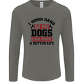 I Work Hard So My Dogs Better Life Funny Mens Long Sleeve T-Shirt Charcoal