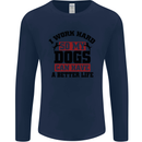I Work Hard So My Dogs Better Life Funny Mens Long Sleeve T-Shirt Navy Blue