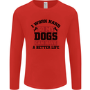 I Work Hard So My Dogs Better Life Funny Mens Long Sleeve T-Shirt Red