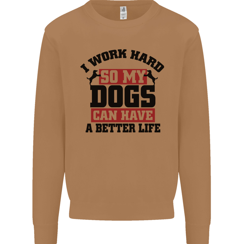I Work Hard So My Dogs Better Life Funny Mens Sweatshirt Jumper Caramel Latte