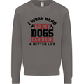 I Work Hard So My Dogs Better Life Funny Mens Sweatshirt Jumper Charcoal
