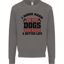 I Work Hard So My Dogs Better Life Funny Mens Sweatshirt Jumper Charcoal