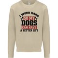 I Work Hard So My Dogs Better Life Funny Mens Sweatshirt Jumper Sand