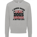 I Work Hard So My Dogs Better Life Funny Mens Sweatshirt Jumper Sports Grey