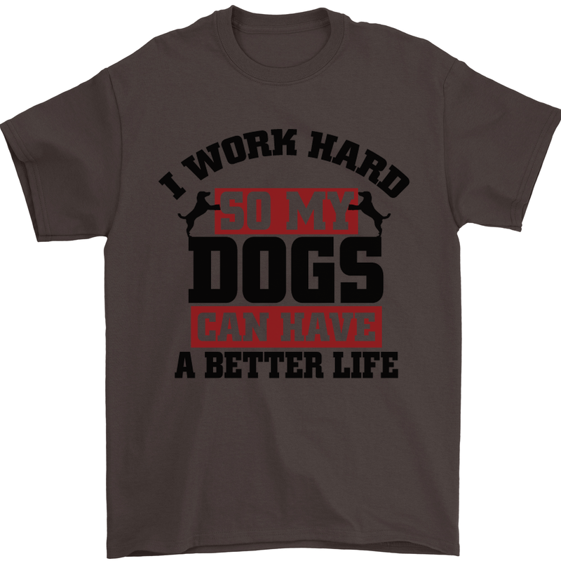I Work Hard So My Dogs Better Life Funny Mens T-Shirt Cotton Gildan Dark Chocolate