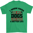 I Work Hard So My Dogs Better Life Funny Mens T-Shirt Cotton Gildan Irish Green
