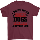 I Work Hard So My Dogs Better Life Funny Mens T-Shirt Cotton Gildan Maroon
