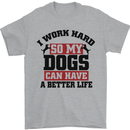 I Work Hard So My Dogs Better Life Funny Mens T-Shirt Cotton Gildan Sports Grey