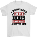 I Work Hard So My Dogs Better Life Funny Mens T-Shirt Cotton Gildan White