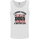 I Work Hard So My Dogs Better Life Funny Mens Vest Tank Top White