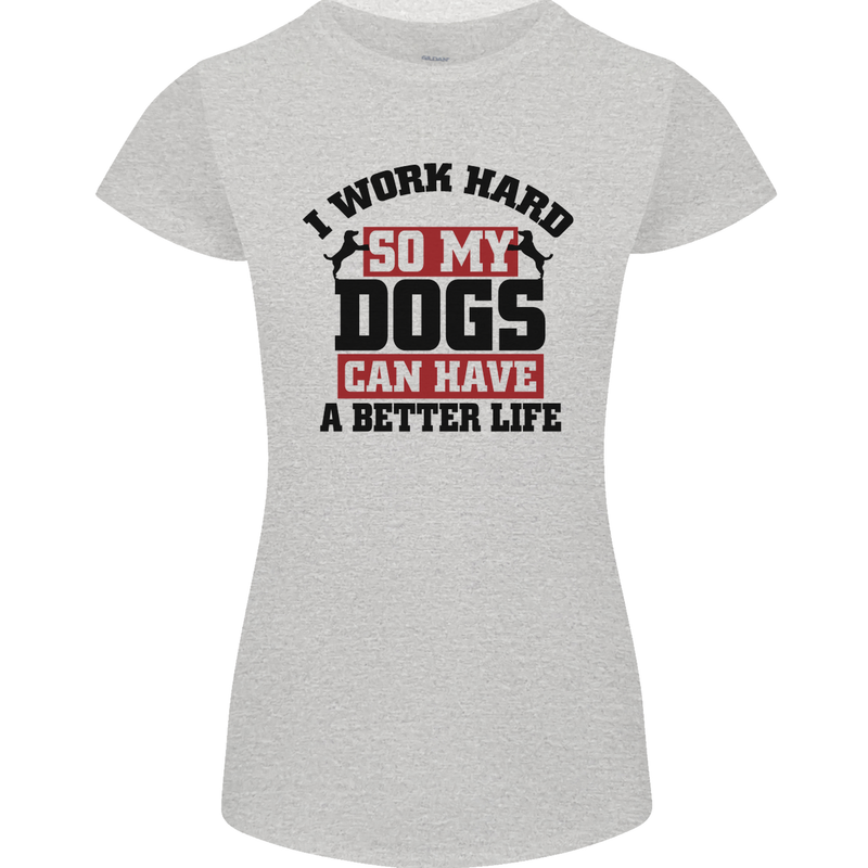 I Work Hard So My Dogs Better Life Funny Womens Petite Cut T-Shirt Sports Grey