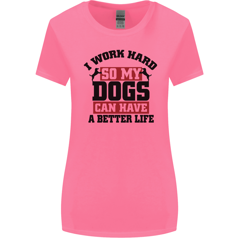 I Work Hard So My Dogs Better Life Funny Womens Wider Cut T-Shirt Azalea
