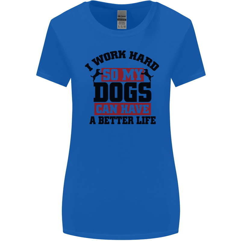 I Work Hard So My Dogs Better Life Funny Womens Wider Cut T-Shirt Royal Blue