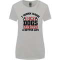 I Work Hard So My Dogs Better Life Funny Womens Wider Cut T-Shirt Sports Grey