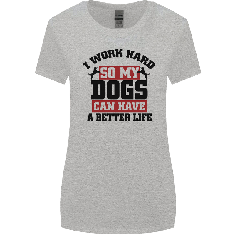 I Work Hard So My Dogs Better Life Funny Womens Wider Cut T-Shirt Sports Grey
