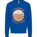 I'd Rather Be Golfing Funny Golf Golfer Kids Sweatshirt Jumper Royal Blue