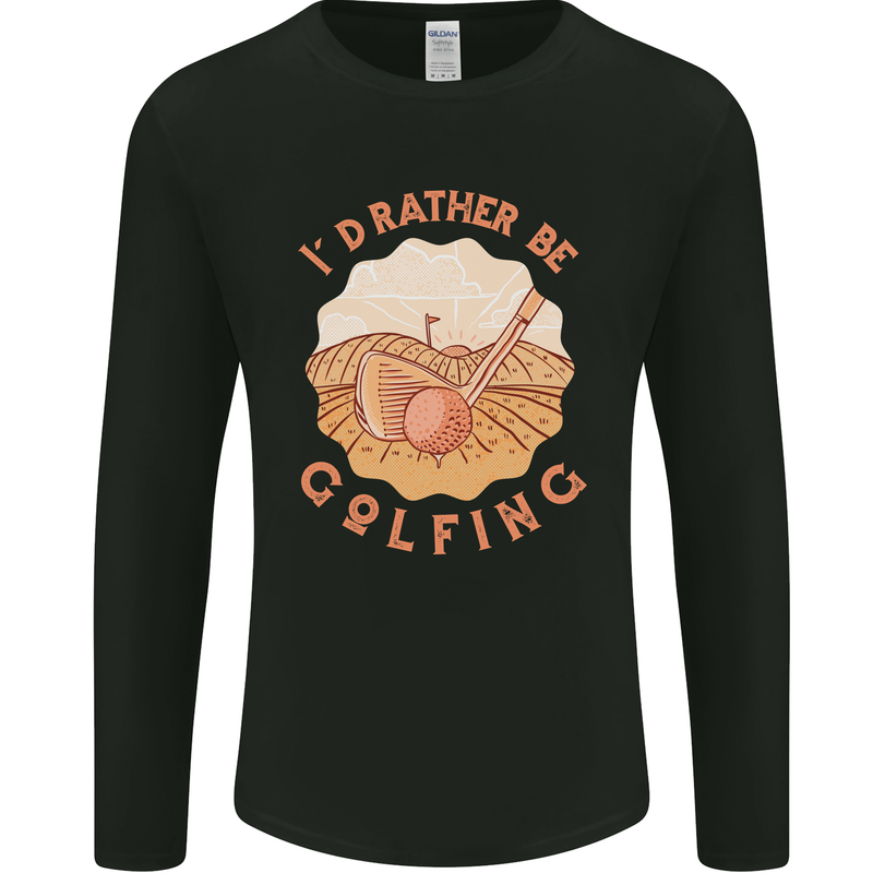 I'd Rather Be Golfing Funny Golf Golfer Mens Long Sleeve T-Shirt Black