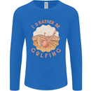 I'd Rather Be Golfing Funny Golf Golfer Mens Long Sleeve T-Shirt Royal Blue