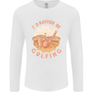 I'd Rather Be Golfing Funny Golf Golfer Mens Long Sleeve T-Shirt White