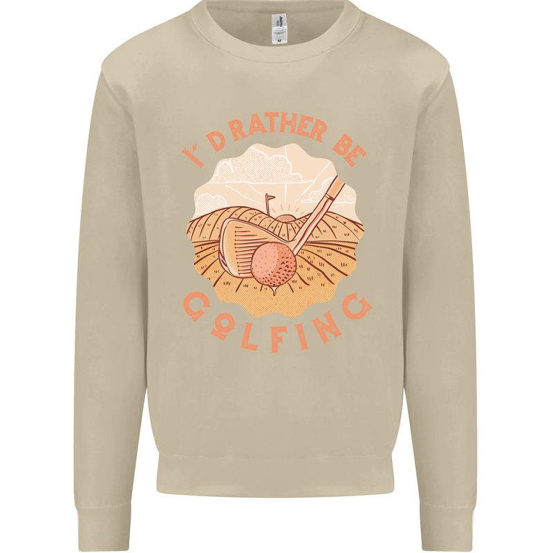 I'd Rather Be Golfing Funny Golf Golfer Mens Sweatshirt Jumper Sand
