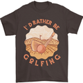 I'd Rather Be Golfing Funny Golf Golfer Mens T-Shirt Cotton Gildan Dark Chocolate