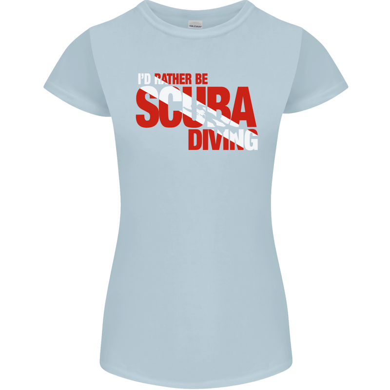 I'd Rather Be Scuba Diving Diver Dive Womens Petite Cut T-Shirt Light Blue