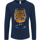 I'd Rather Be Someone's Whiskey Funny Mens Long Sleeve T-Shirt Navy Blue