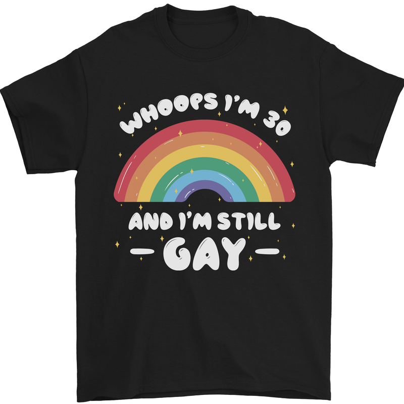I'm 30 And I'm Still Gay LGBT Mens T-Shirt Cotton Gildan Black