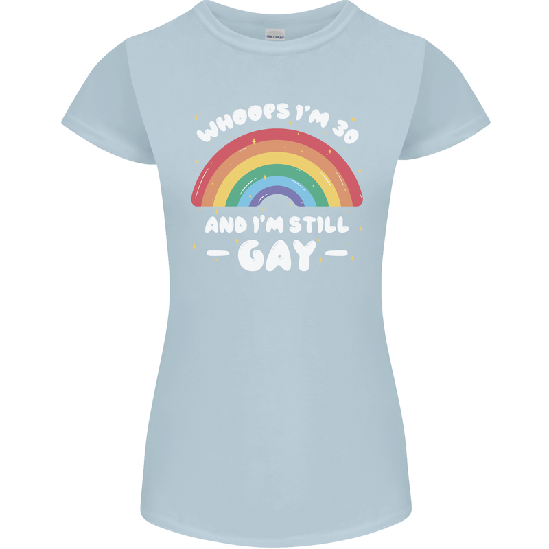 I'm 30 And I'm Still Gay LGBT Womens Petite Cut T-Shirt Light Blue