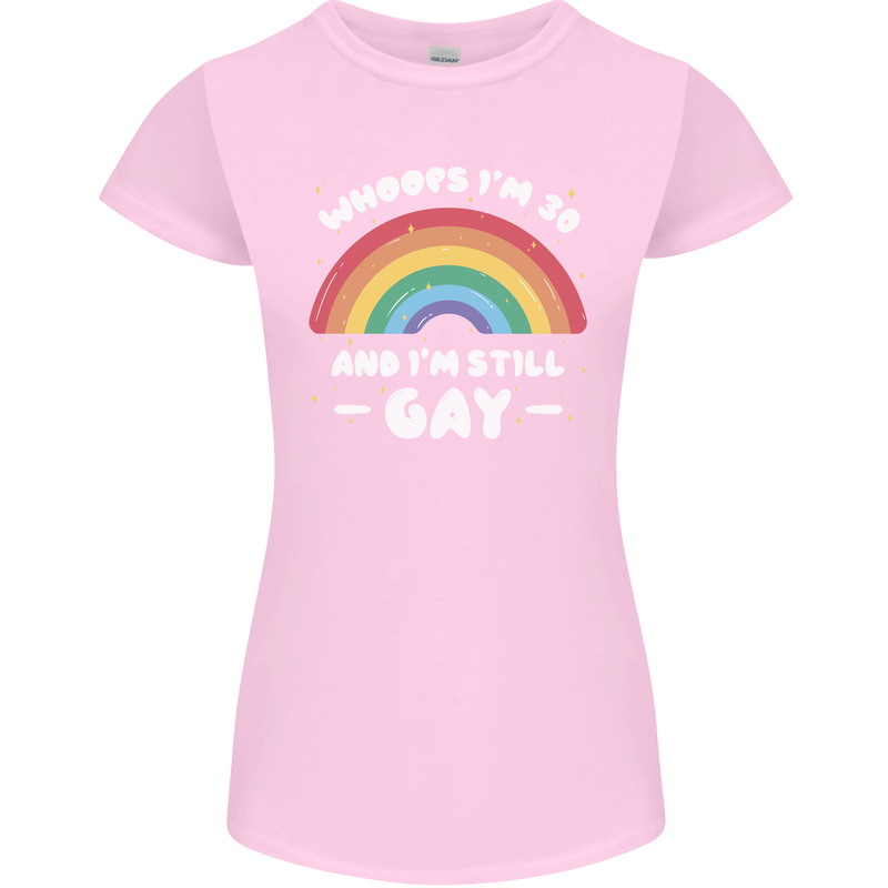 I'm 30 And I'm Still Gay LGBT Womens Petite Cut T-Shirt Light Pink